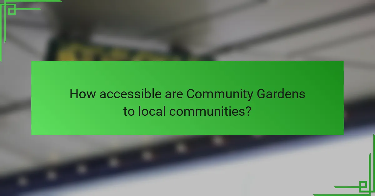 How accessible are Community Gardens to local communities?