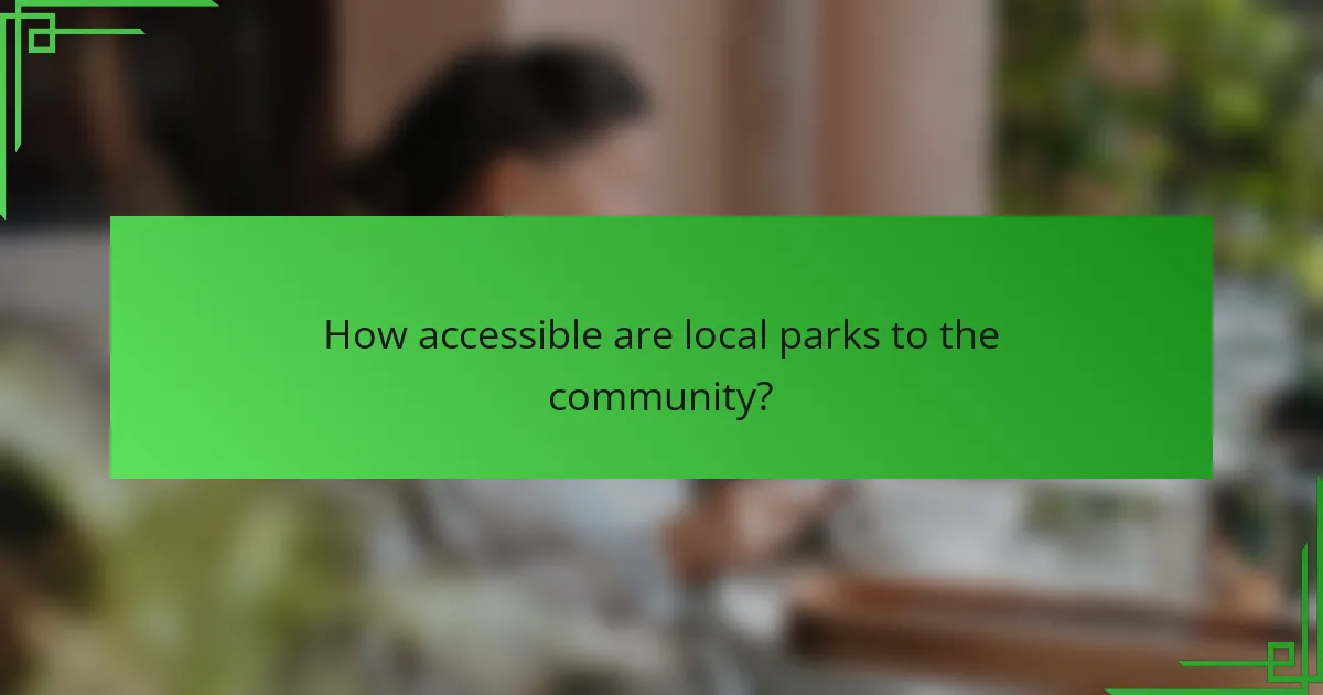 How accessible are local parks to the community?
