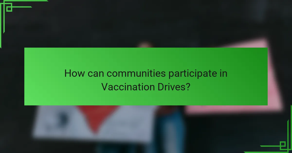 How can communities participate in Vaccination Drives?