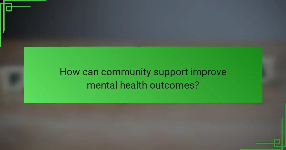 How can community support improve mental health outcomes?