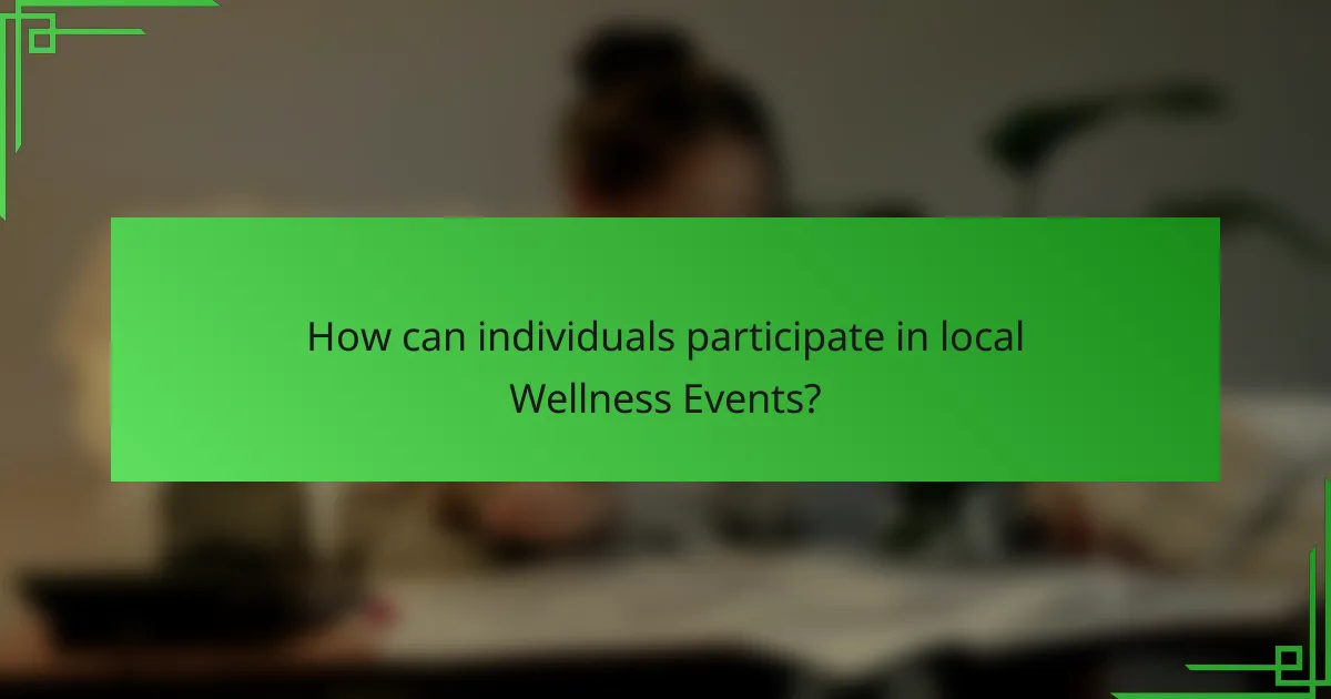 How can individuals participate in local Wellness Events?