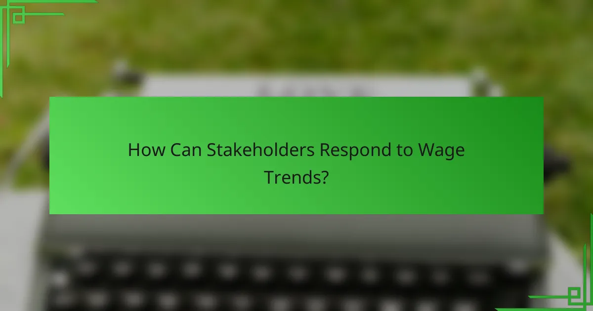 How Can Stakeholders Respond to Wage Trends?