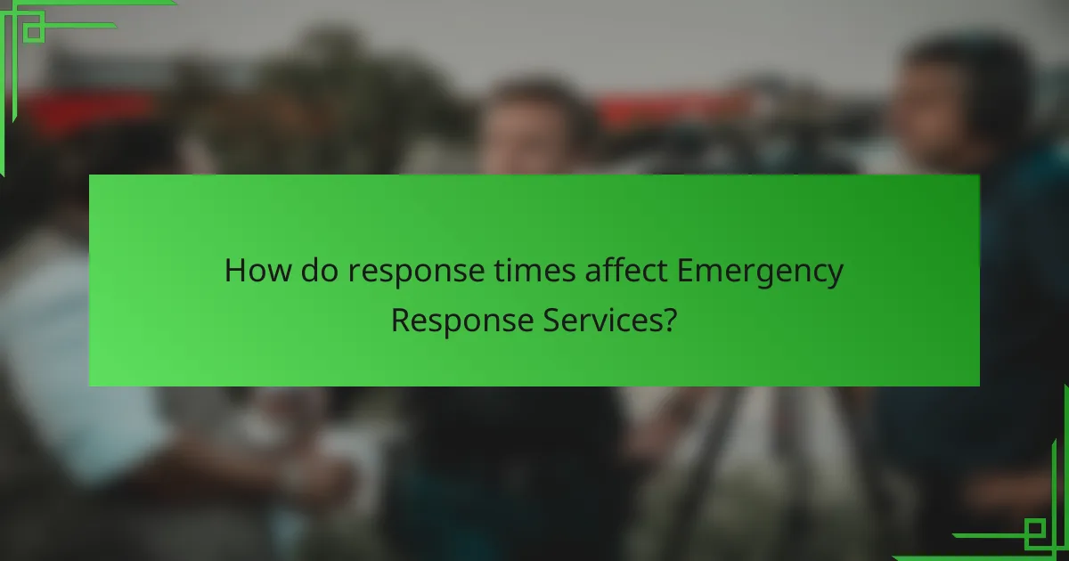 How do response times affect Emergency Response Services?