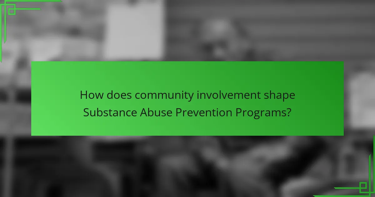 How does community involvement shape Substance Abuse Prevention Programs?