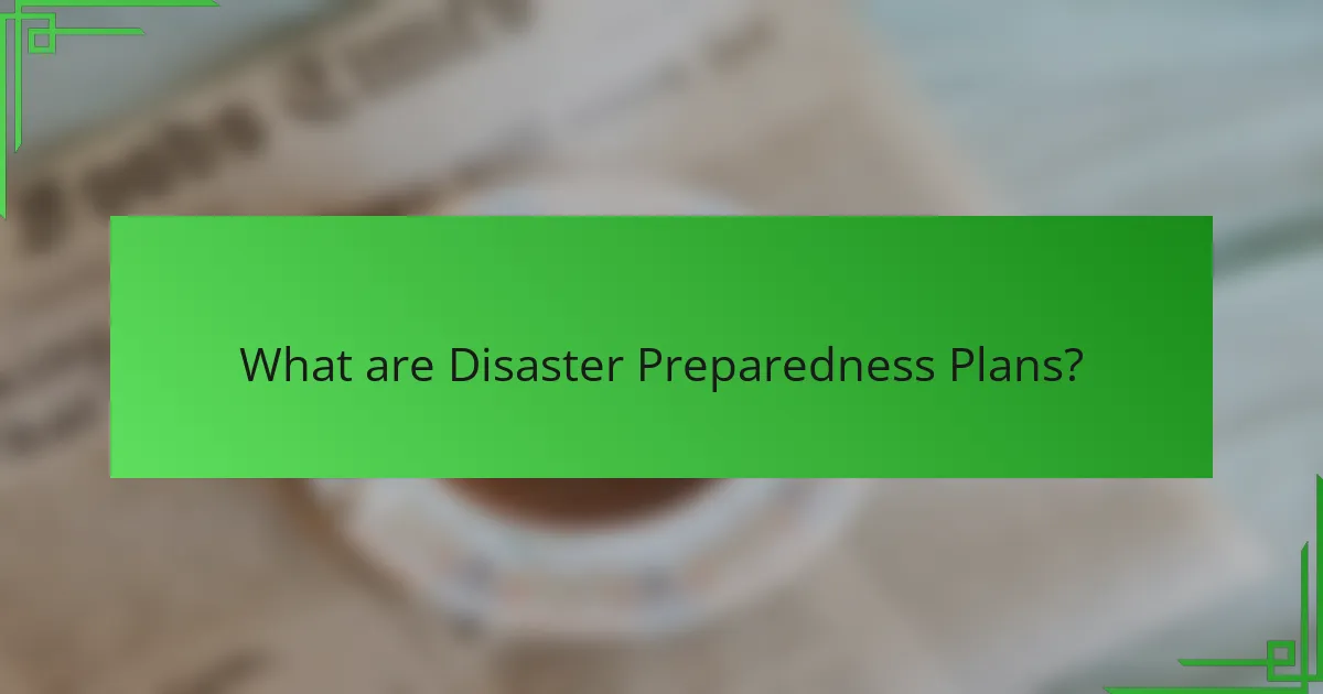 What are Disaster Preparedness Plans?