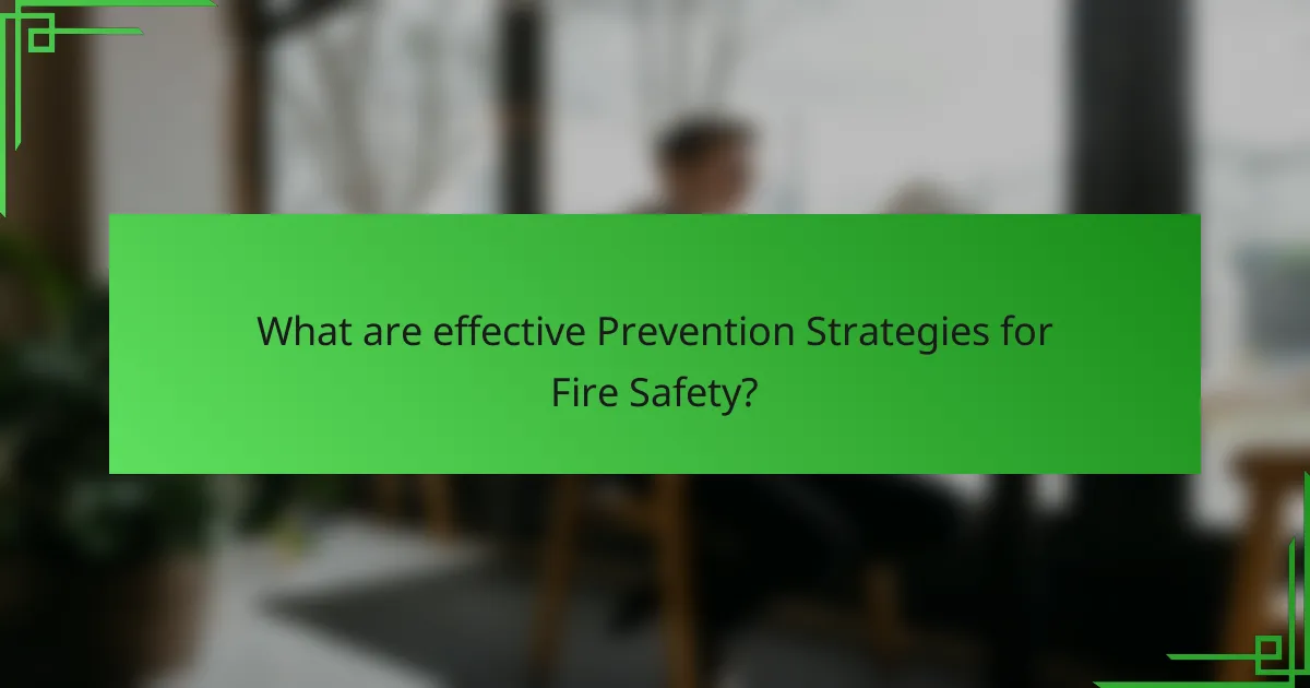 What are effective Prevention Strategies for Fire Safety?