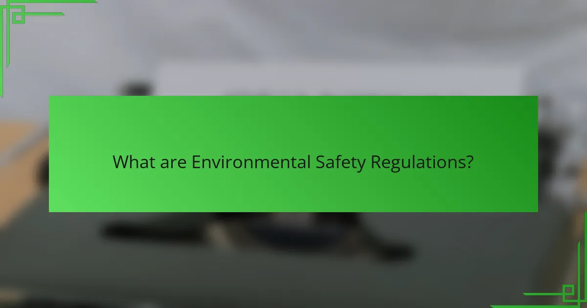 What are Environmental Safety Regulations?