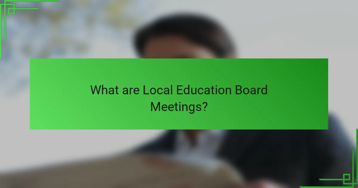 What are Local Education Board Meetings?