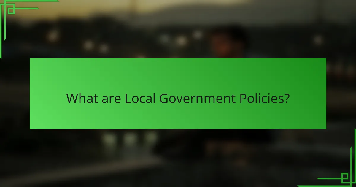 What are Local Government Policies?