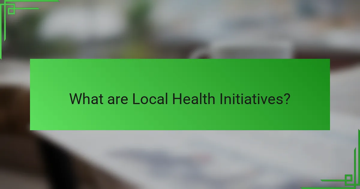 What are Local Health Initiatives?