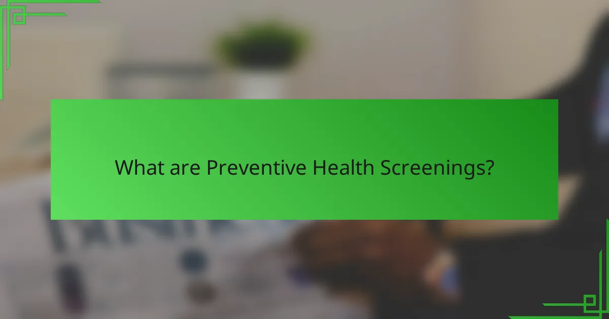 What are Preventive Health Screenings?