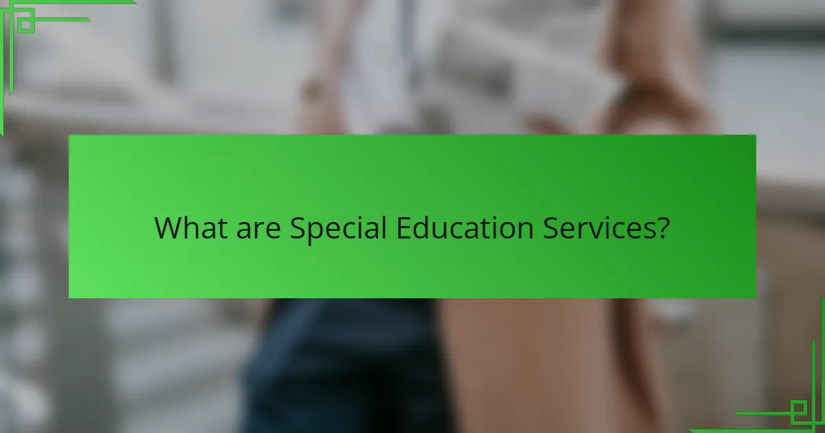What are Special Education Services?