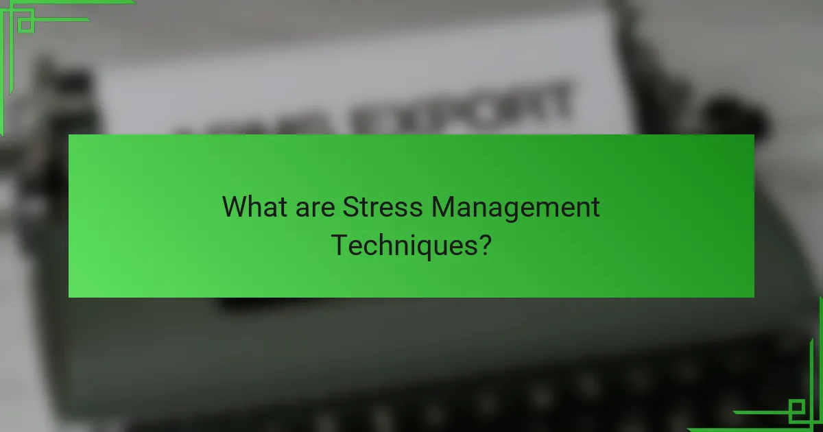 What are Stress Management Techniques?