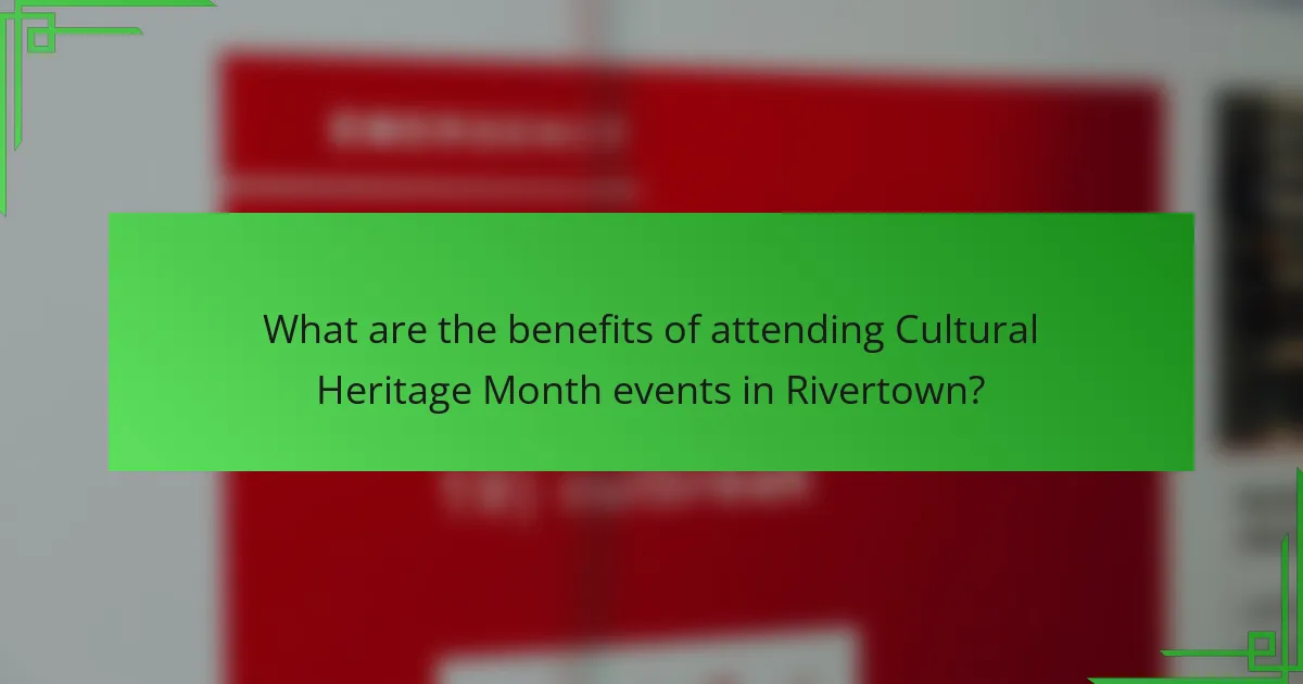 What are the benefits of attending Cultural Heritage Month events in Rivertown?