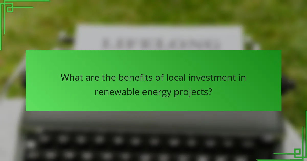 What are the benefits of local investment in renewable energy projects?