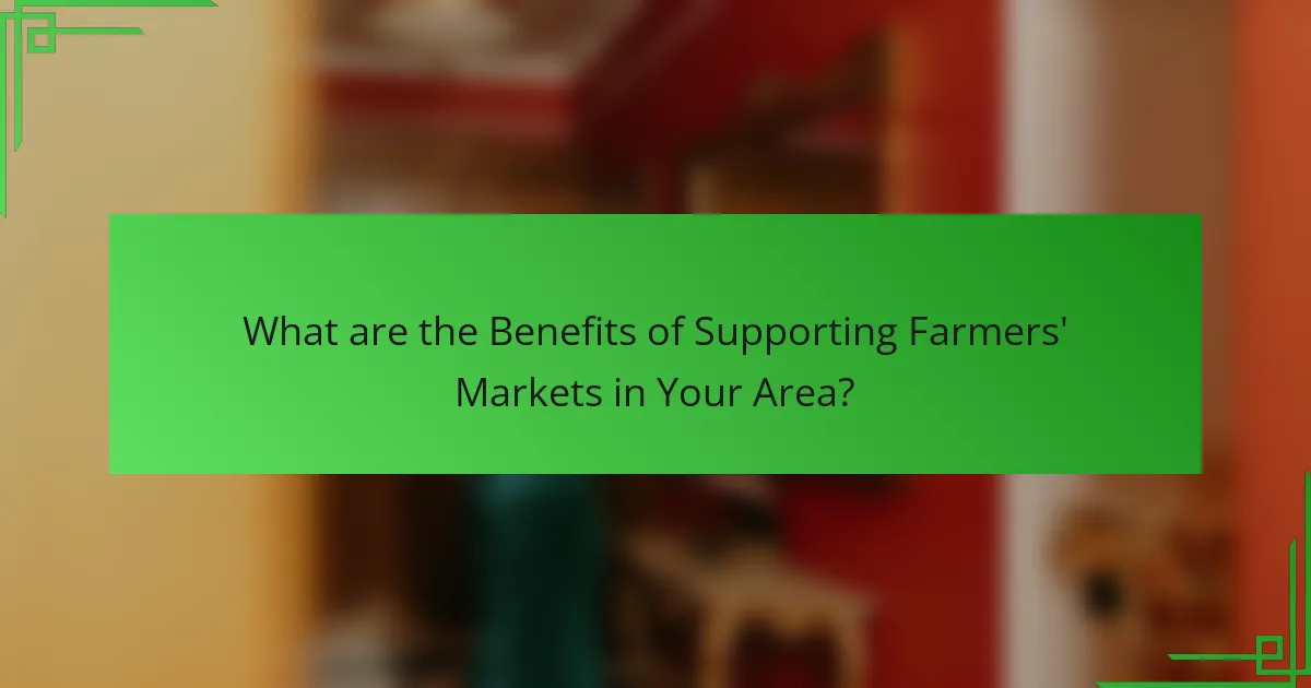 What are the Benefits of Supporting Farmers' Markets in Your Area?
