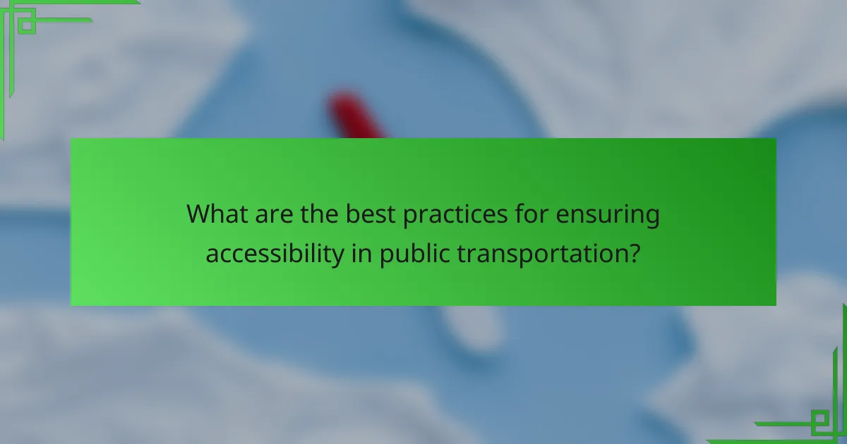 What are the best practices for ensuring accessibility in public transportation?