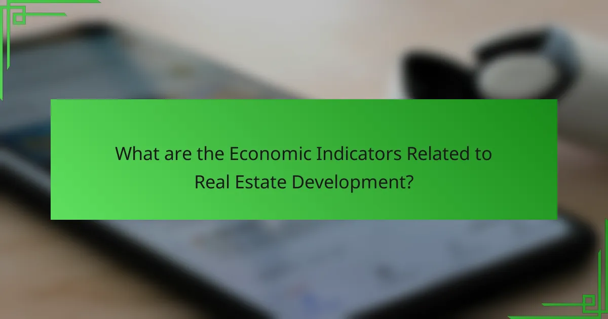 What are the Economic Indicators Related to Real Estate Development?