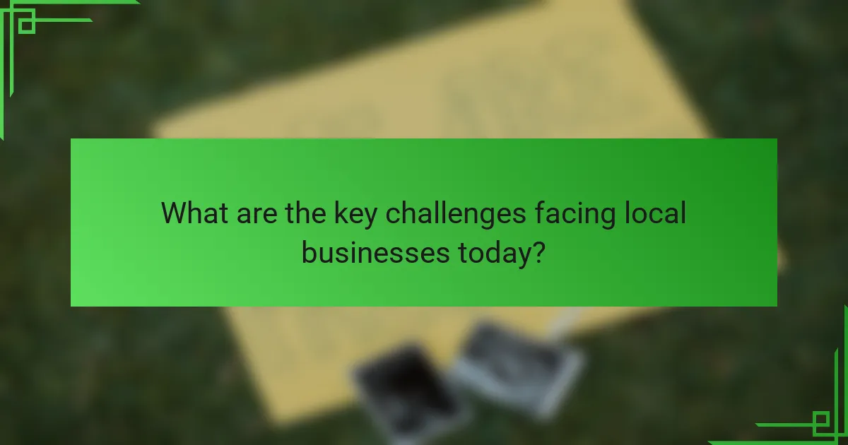 What are the key challenges facing local businesses today?