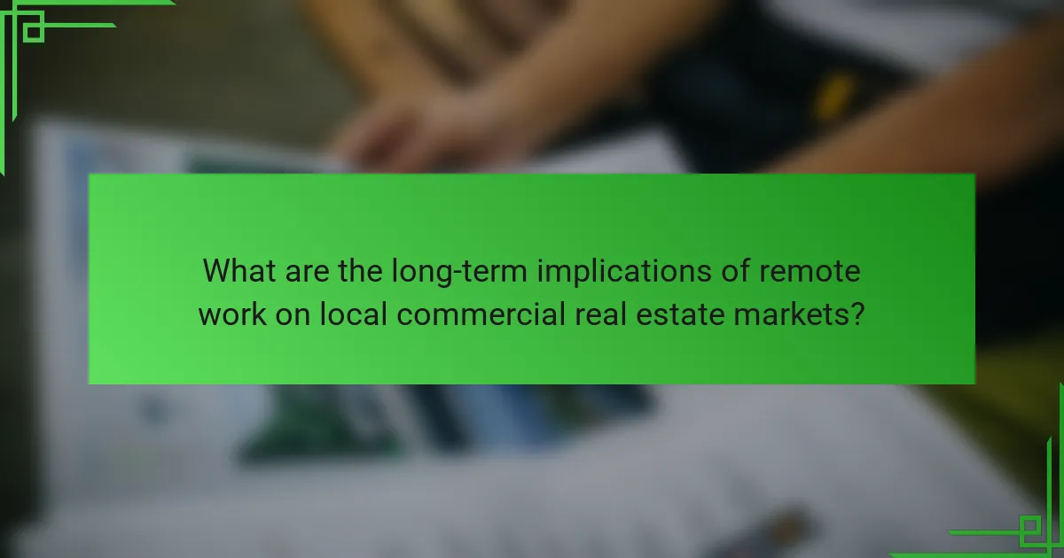 What are the long-term implications of remote work on local commercial real estate markets?