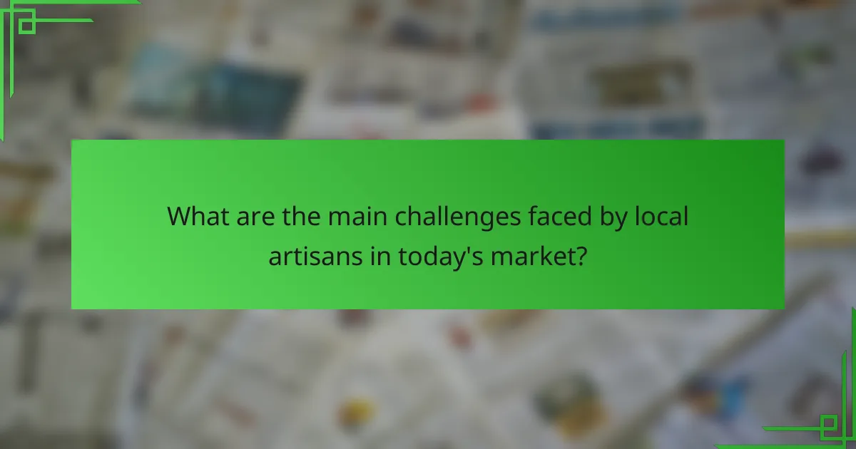 What are the main challenges faced by local artisans in today's market?