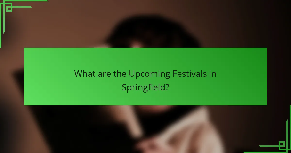 What are the Upcoming Festivals in Springfield?