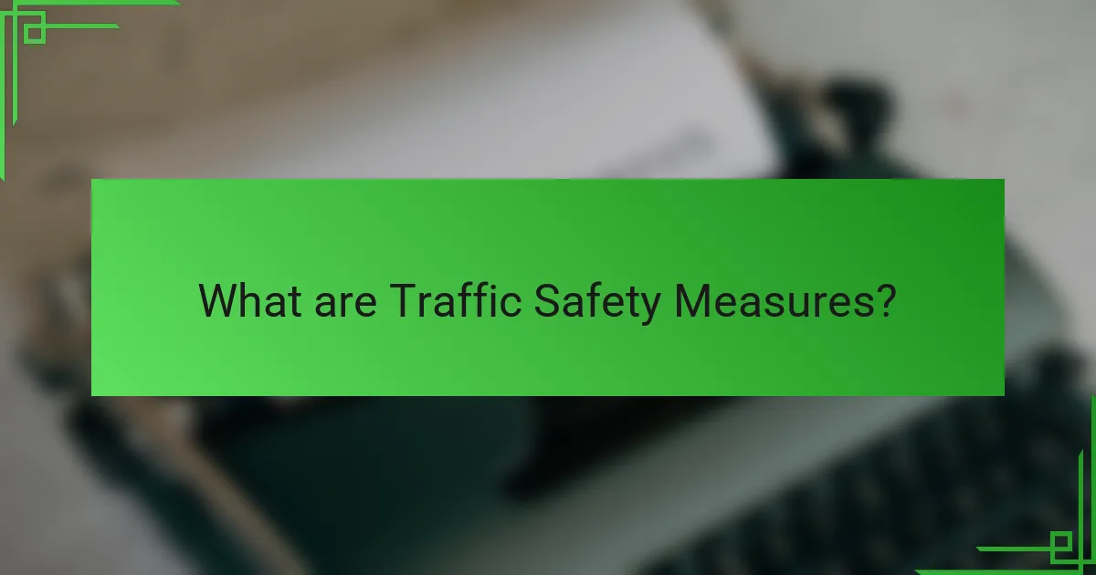 What are Traffic Safety Measures?
