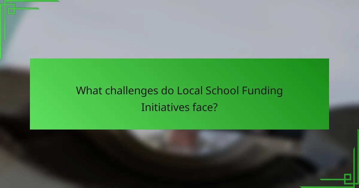 What challenges do Local School Funding Initiatives face?