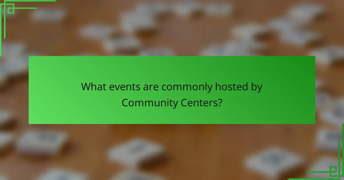 What events are commonly hosted by Community Centers?