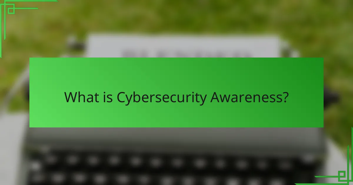 What is Cybersecurity Awareness?
