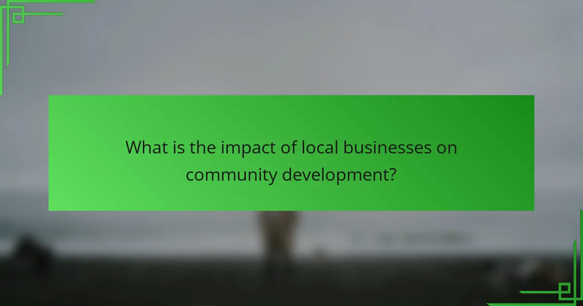 What is the impact of local businesses on community development?