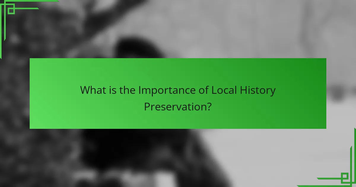 What is the Importance of Local History Preservation?