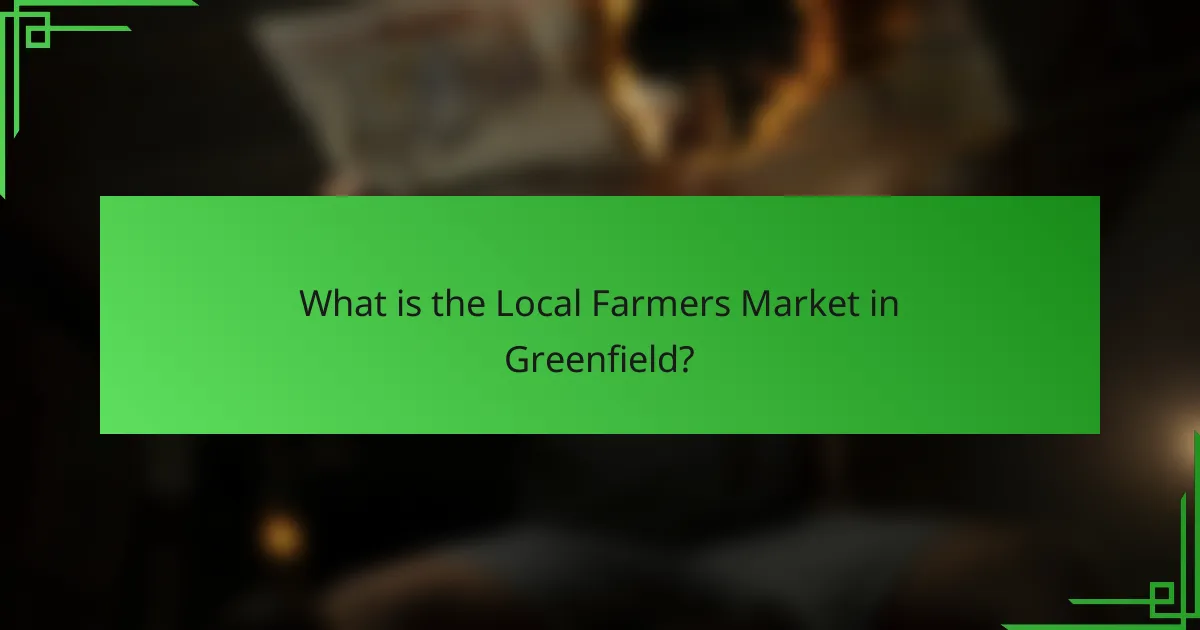 What is the Local Farmers Market in Greenfield?