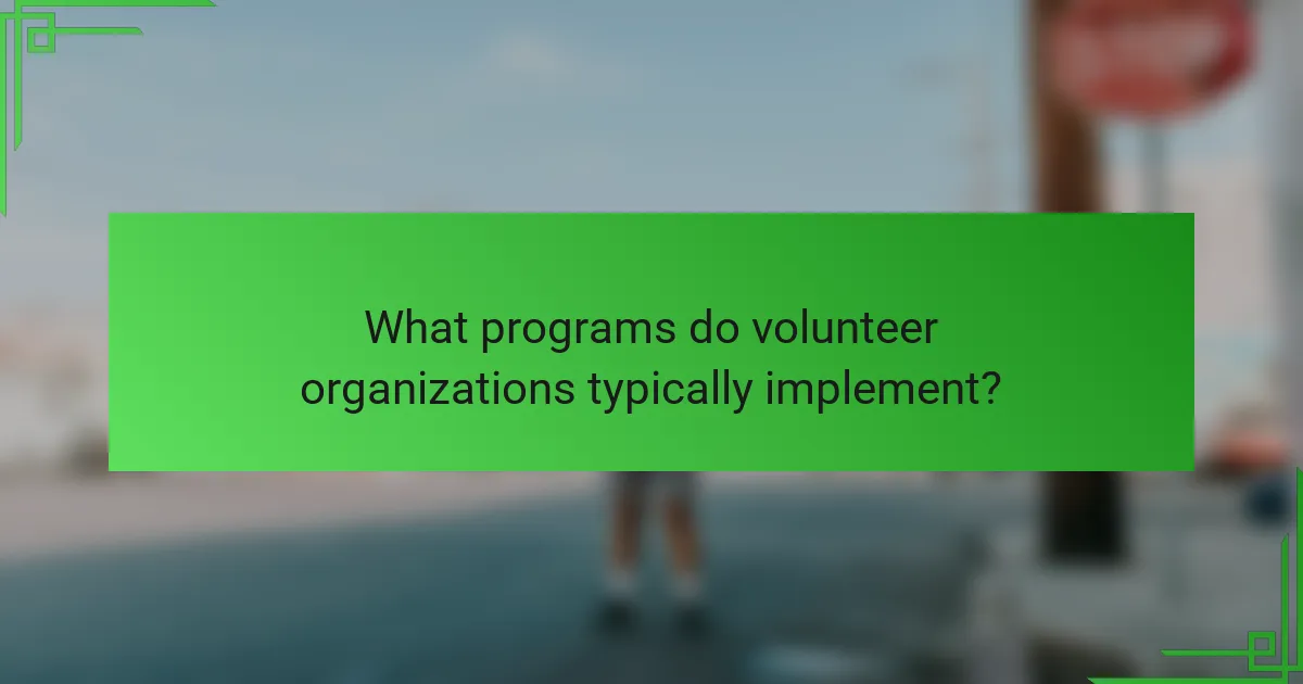 What programs do volunteer organizations typically implement?