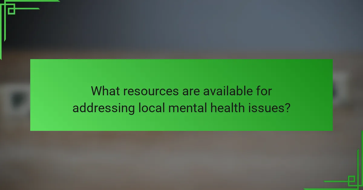 What resources are available for addressing local mental health issues?