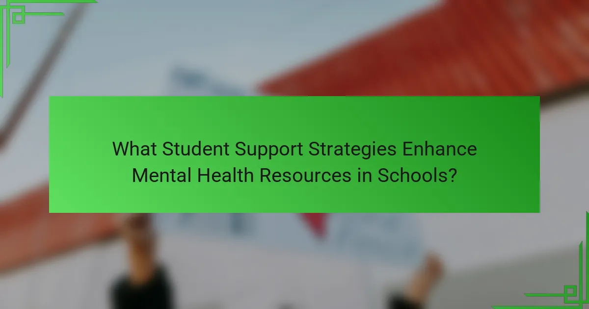 What Student Support Strategies Enhance Mental Health Resources in Schools?