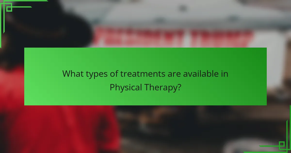 What types of treatments are available in Physical Therapy?